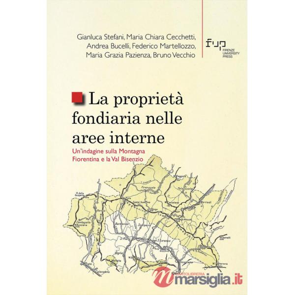 Proprietà fondiaria nelle aree interne. Un'indagine sulla Montagna Fiorentina e la Val Bisenzio (La)