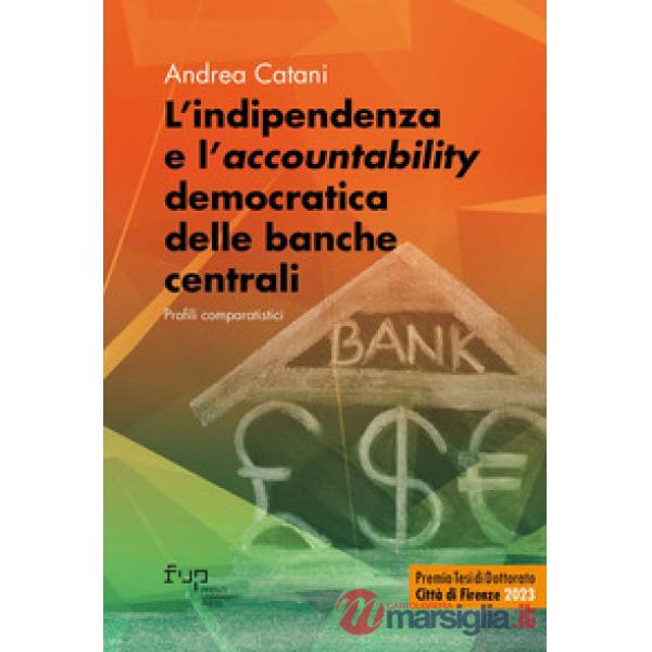 Indipendenza e l'«accountability» democratica delle banche centrali. Profili comparatistici (L')