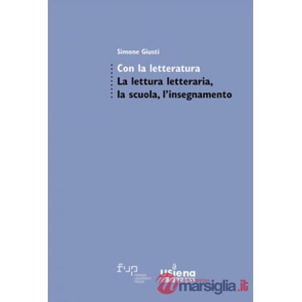 Con la letteratura. La lettura letteraria, la scuola, l'insegnamento