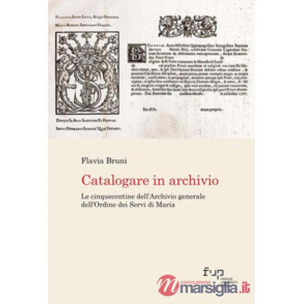 Catalogare in archivio. Le Cinquecentine dell'Archivio generale dell'Ordine dei Servi di Maria
