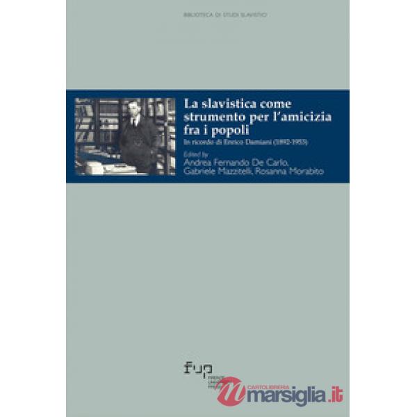 Slavistica come strumento per l'amicizia fra i popoli. In ricordo di Enrico Damiani (1892-1953) (La)