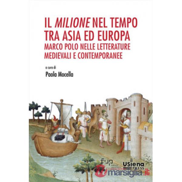 «Milione» nel tempo tra Asia ed Europa: Marco Polo nelle letterature medievali e contemporanee. Atti del Convegno Internazionale