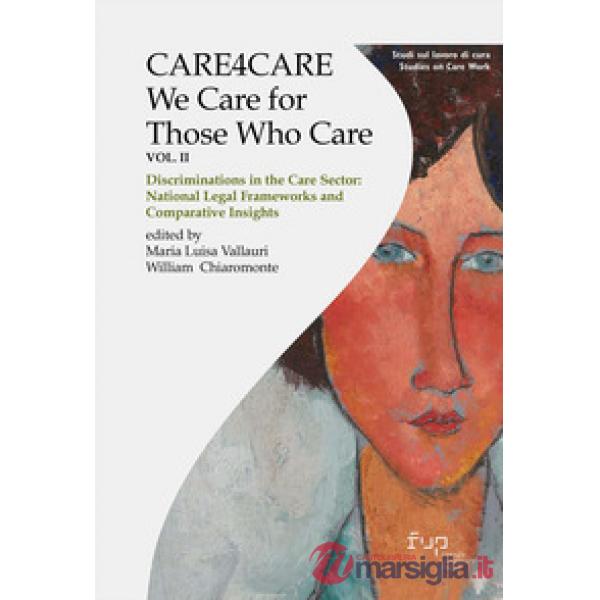 Care4care. We care for those who care. Vol. 2: Discriminations in the care sector: National legal frameworks and comparative ins