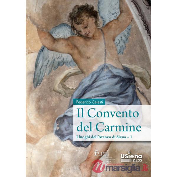 Convento del Carmine. I luoghi dell'Ateneo di Siena (Il). Vol. 1
