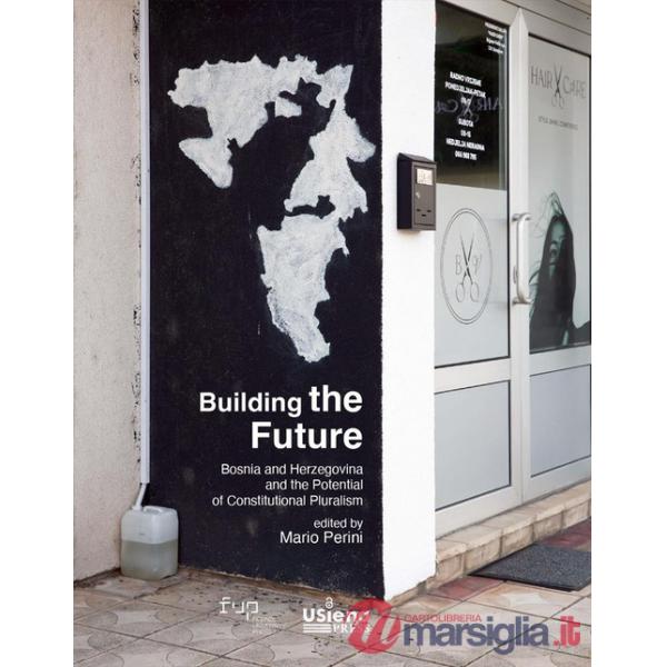 Building the future. Bosnia and Herzegovina and the Potential of Constitutional Pluralism