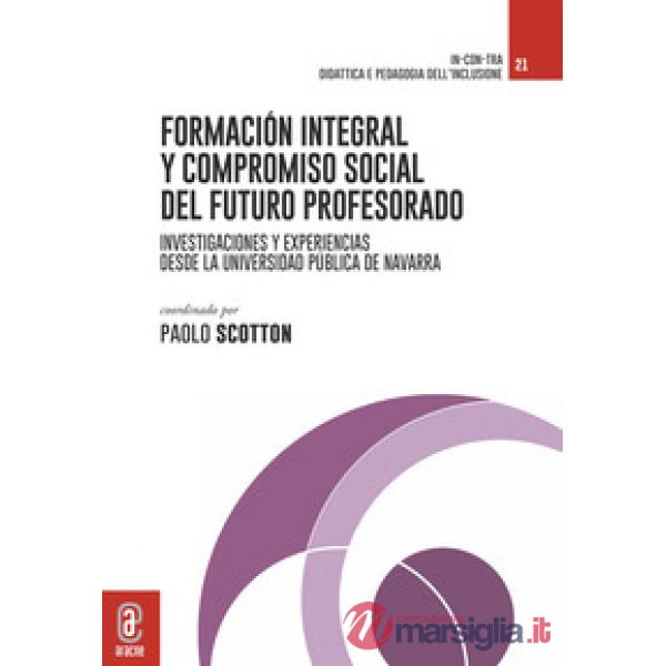 Formación integral y compromiso social del futuro profesorado. Investigaciones y experiencias didácticas desde la Universidad Pú