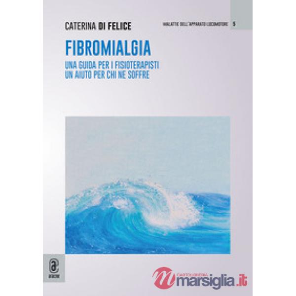 Fibromialgia. Una guida per i fisioterapisti, un aiuto per chi ne soffre
