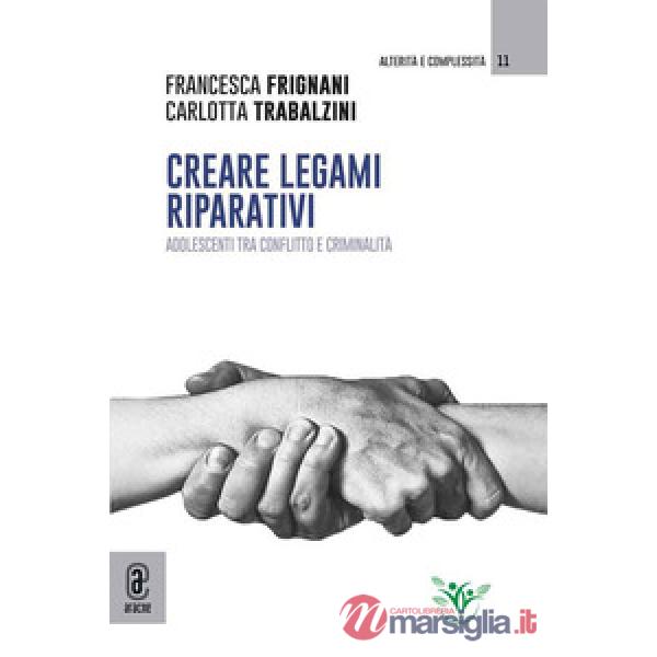 Creare legami riparativi. Adolescenti tra conflitto e criminalità