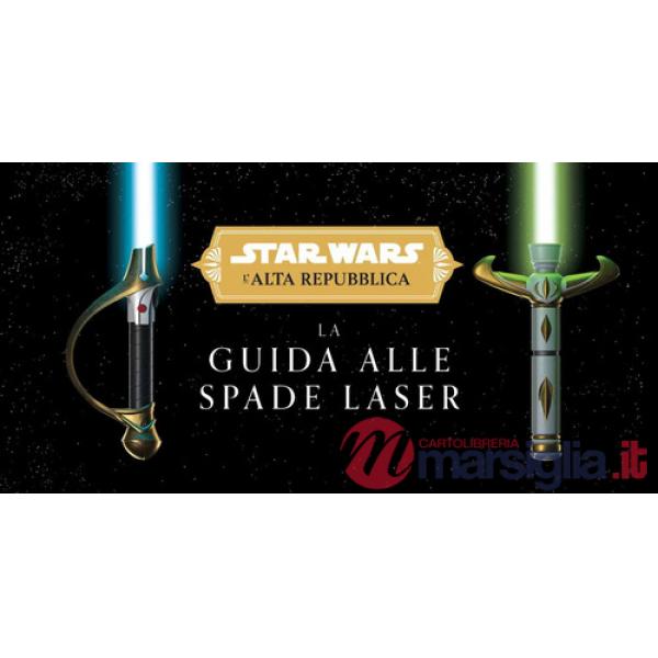 Guida alle spade laser. L'Alta Repubblica. Star Wars. Ediz. a colori (La)