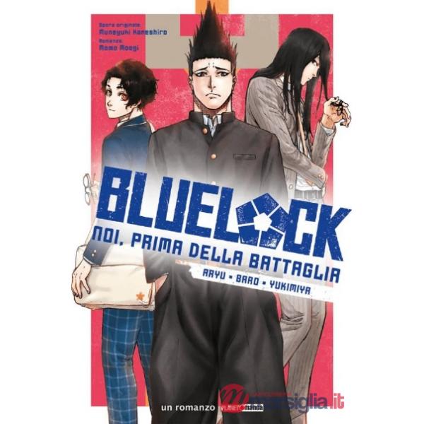 Chigiri, Reo, Rin. Blue lock. Noi, prima della battaglia. Vol. 1