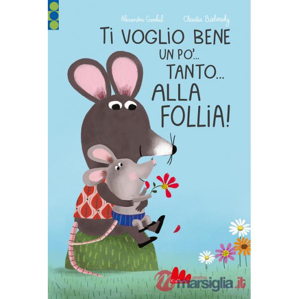 Ti voglio bene un po'... Tanto... Alla follia! Ediz. a colori