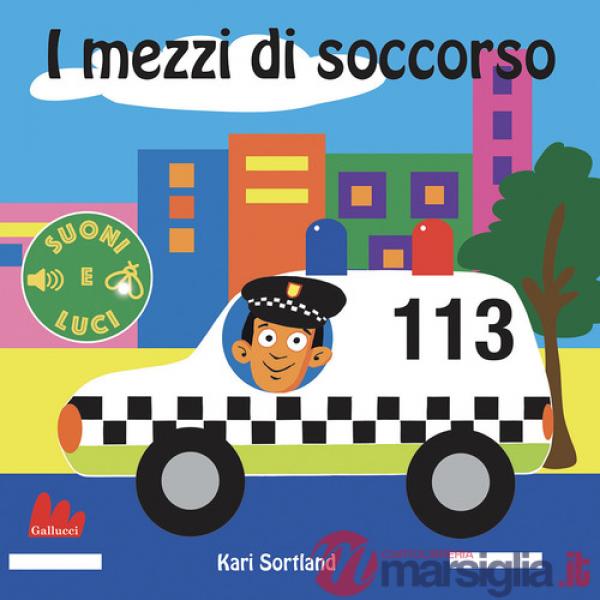 Mezzi di soccorso. Suoni e luci. Ediz. a colori (I)