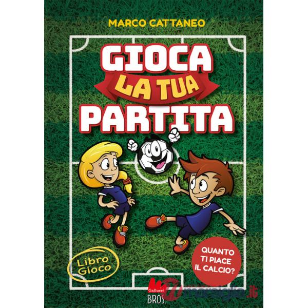 Gioca la tua partita. Ediz. a colori