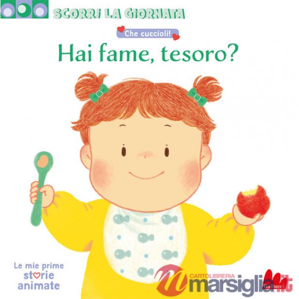 Che cuccioli! Hai fame, tesoro? Scorri la giornata. Ediz. a colori