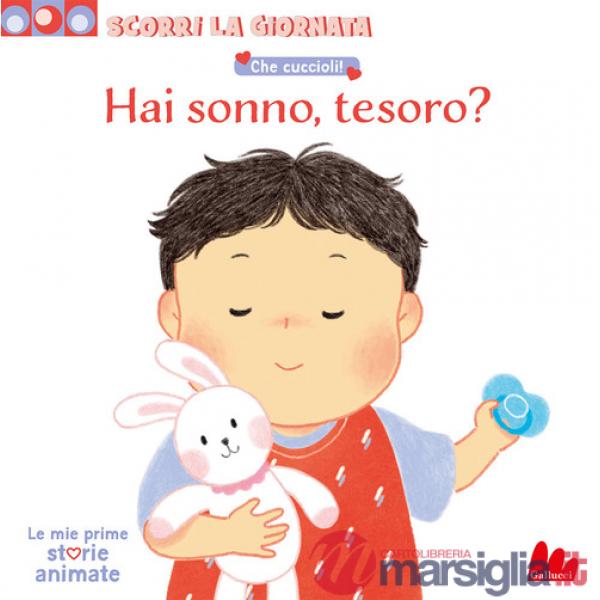 Che cuccioli! Hai sonno, tesoro? Scorri la giornata. Ediz. a colori
