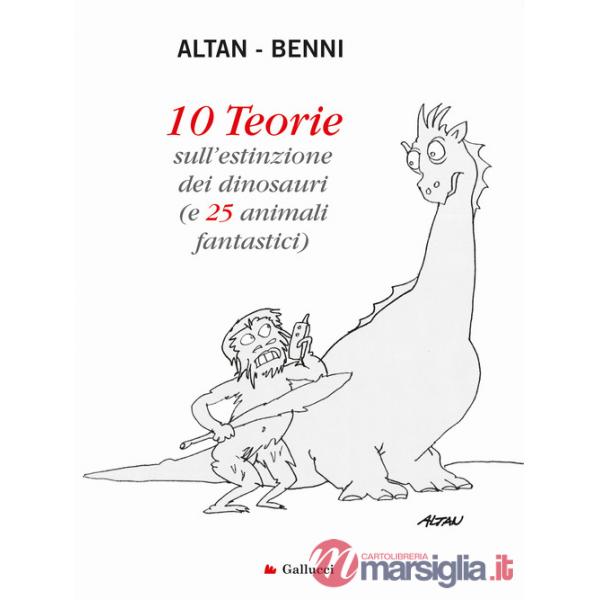 10 teorie sull'estinzione dei dinosauri (e 25 animali fantastici). Ediz. a colori