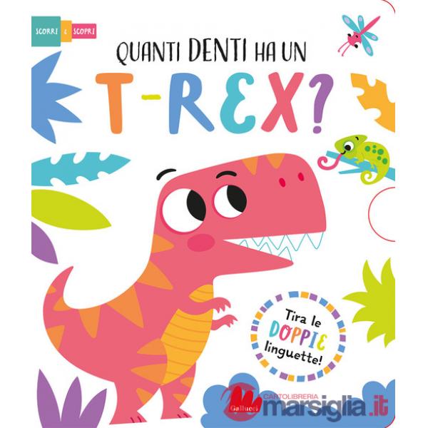 Quanti denti ha un t-rex? Scorri e scopri. Ediz. a colori