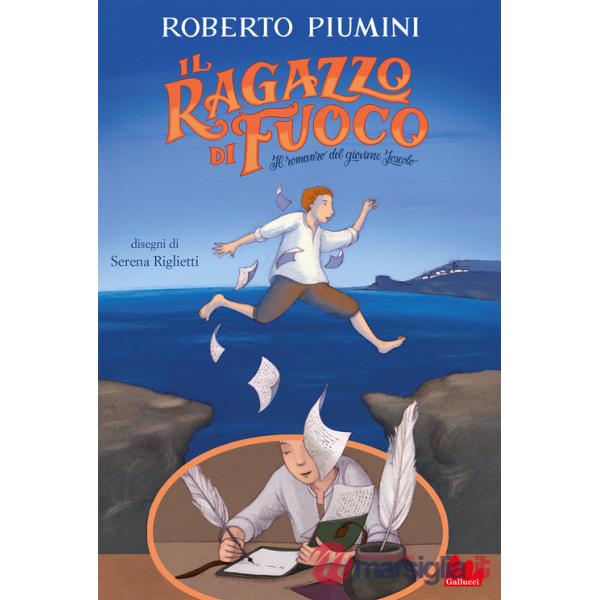 Ragazzo di fuoco. Il romanzo del giovane Foscolo. Nuova ediz. (Il)