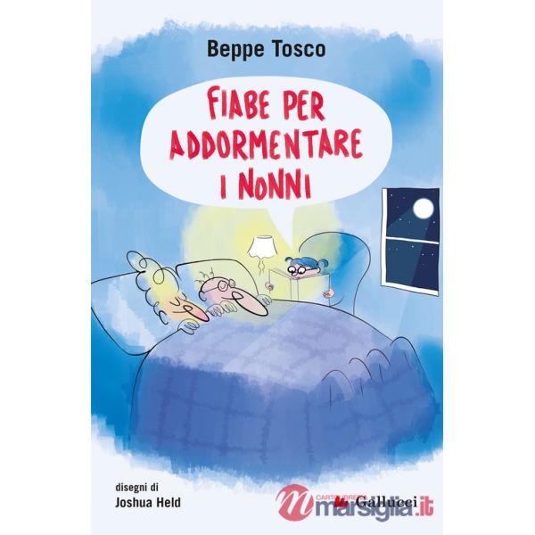 Fiabe per addormentare i nonni. Ediz. illustrata