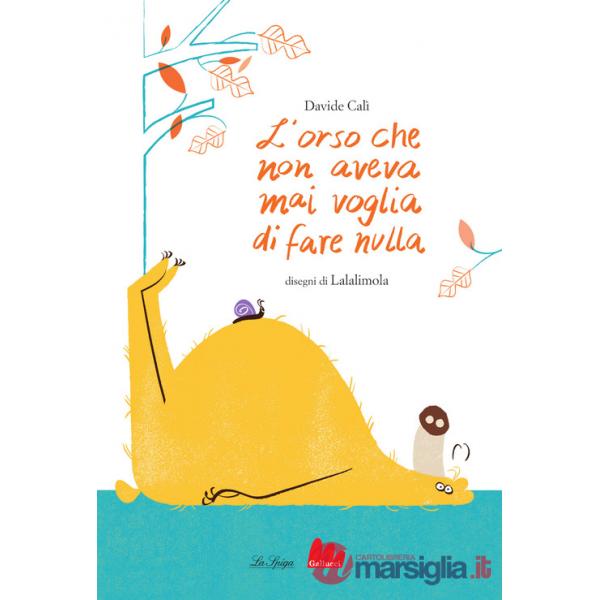 Orso che non aveva mai voglia di fare nulla. Ediz. a colori (L')