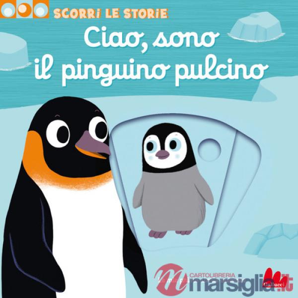 Ciao, sono il pinguino pulcino. Scorri le storie. Ediz. a colori
