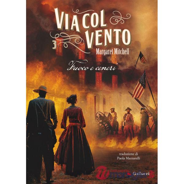 Via col vento. Nuova ediz.. Vol. 3: Fuoco e ceneri