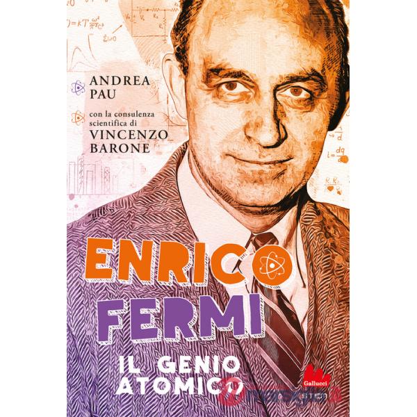 Enrico Fermi. Il genio atomico