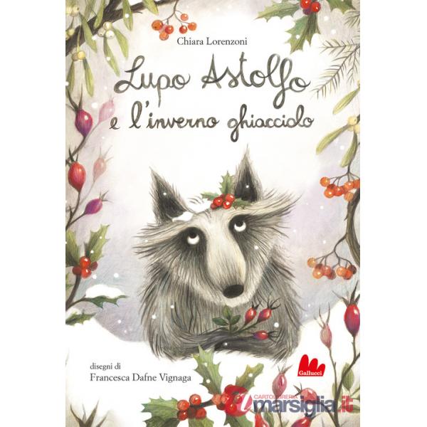 Lupo Astolfo e l'inverno ghiacciolo. Ediz. a colori
