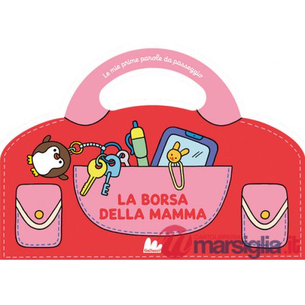 Borsa della mamma. Le mie prime parole da passeggio. Ediz. a colori (La)