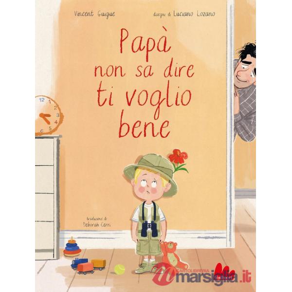 Papà non sa dire ti voglio bene. Ediz. a colori