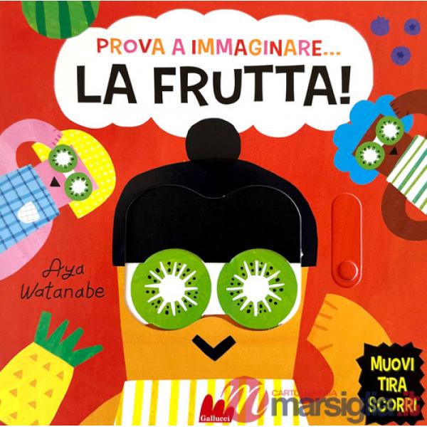 Prova a immaginare... La frutta! Ediz. a colori