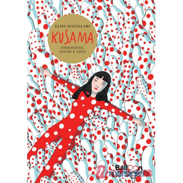 Kusama. Ossessioni, amori e arte