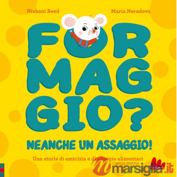 Formaggio? Neanche un assaggio! Ediz. a colori