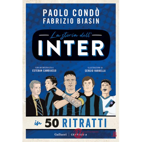 Storia dell'Inter in 50 ritratti. Ediz. a colori (La)
