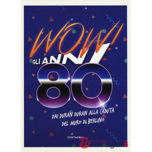 Wow! Gli anni 80. Dai Duran Duran alla caduta del muro di Berlino. Nuova ediz.