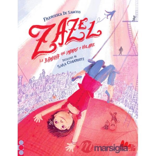 Zazel. La bambina che imparò a volare. Ediz. a colori