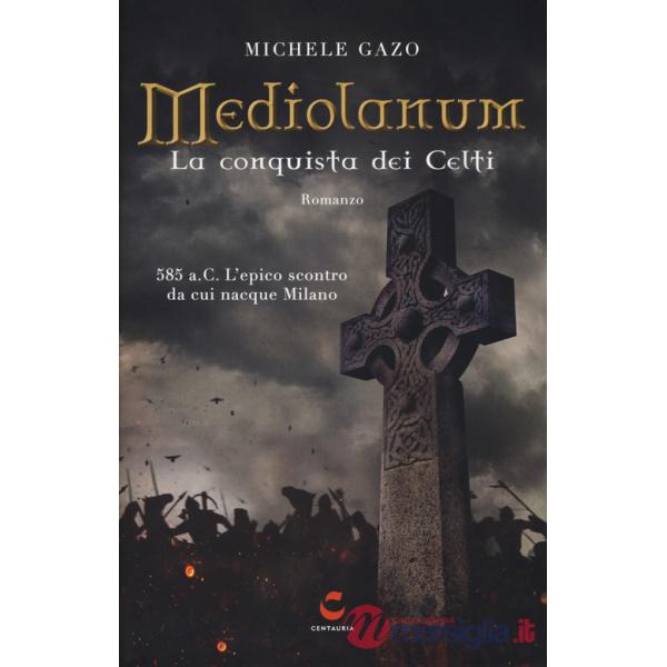 Mediolanum. La conquista dei Celti. Nuova ediz.
