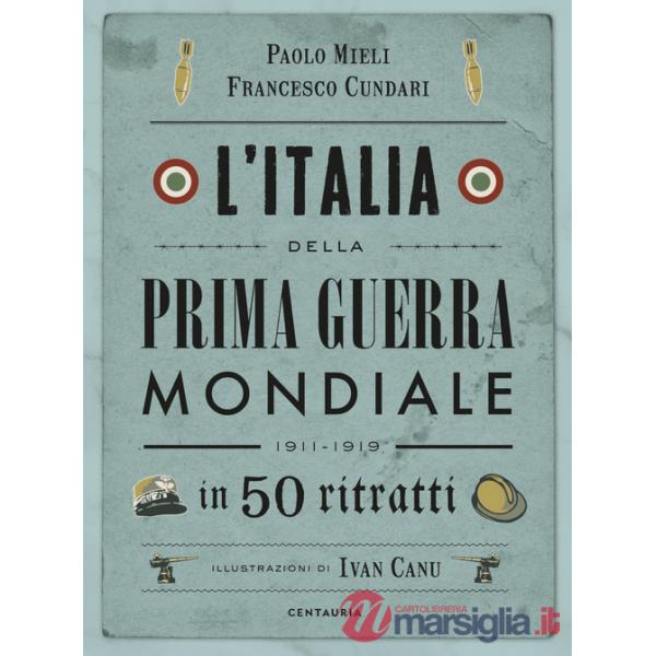 Italia della prima guerra mondiale in 50 ritratti. Nuova ediz. (L')