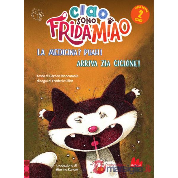 Medicina? Puah!-Arriva la zia Ciclone. Ciao, sono Frida Miao. Ediz. a colori (La)