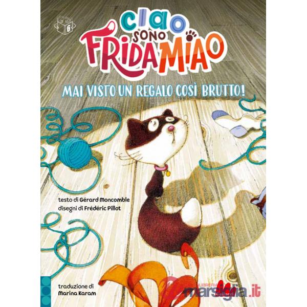 Mai visto un regalo così brutto! Ciao, sono Frida Miao. Ediz. a colori