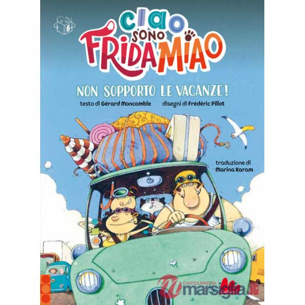 Non sopporto le vacanze! Ciao, sono Frida Miao. Ediz. a colori