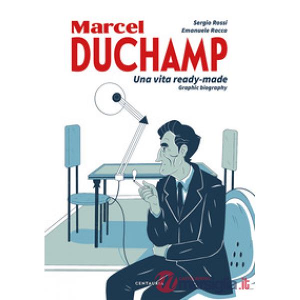 Duchamp. Una vita ready-made. Graphic biography