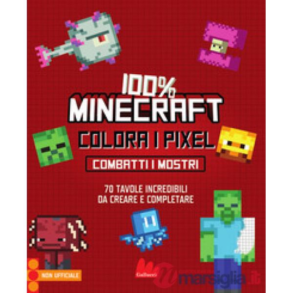 100% Minecraft. Colora i pixel. Combatti i mostri. Ediz. illustrata