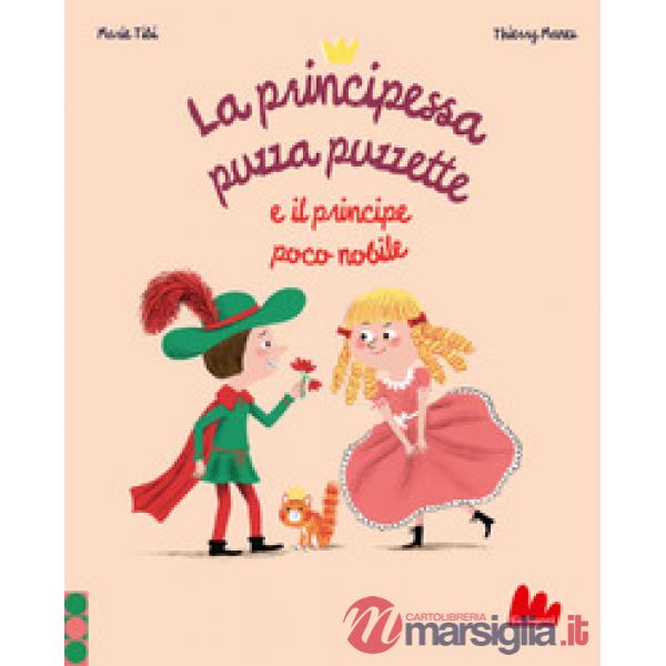 Principessa puzza puzzette e il principe poco nobile. Ediz. a colori (La)