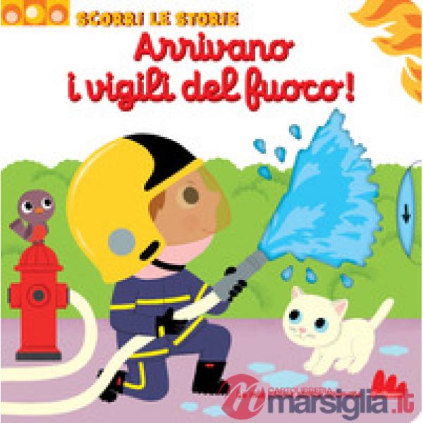 Arrivano i vigili del fuoco! Scorri le storie. Ediz. a colori