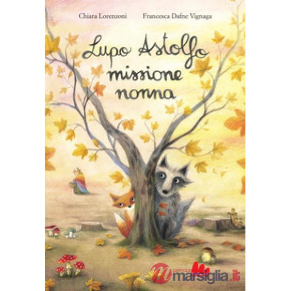 Lupo Astolfo missione nonna. Ediz. a colori