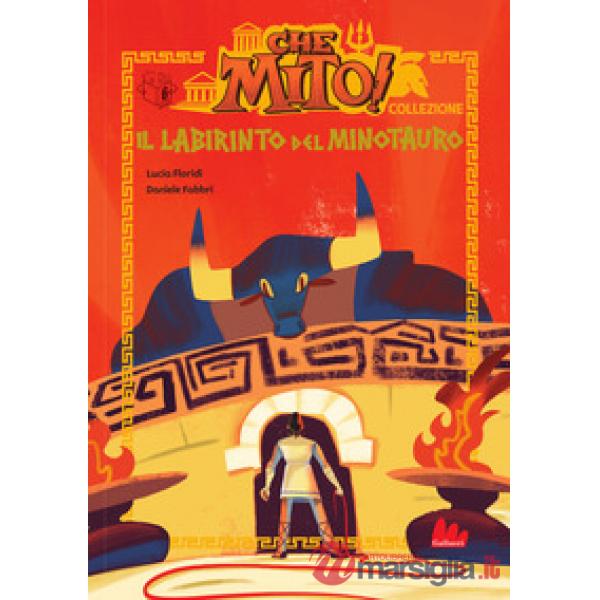 Labirinto del Minotauro. Che mito! Collezione. Ediz. a colori (Il)