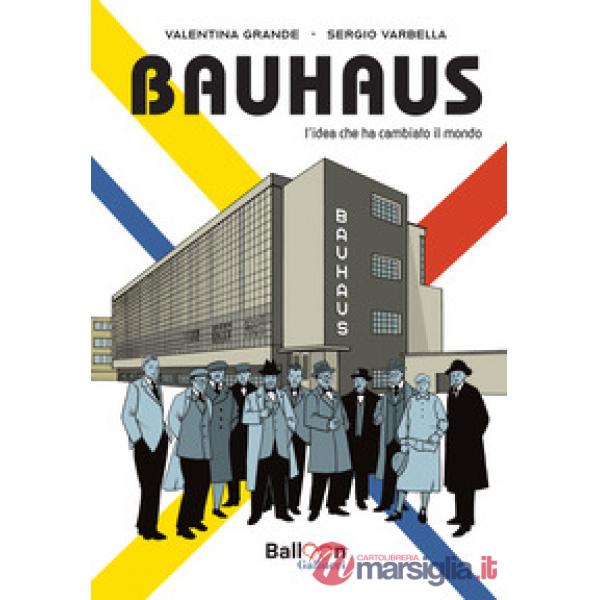 Bauhaus. L'idea che ha cambiato il mondo. Nuova ediz.