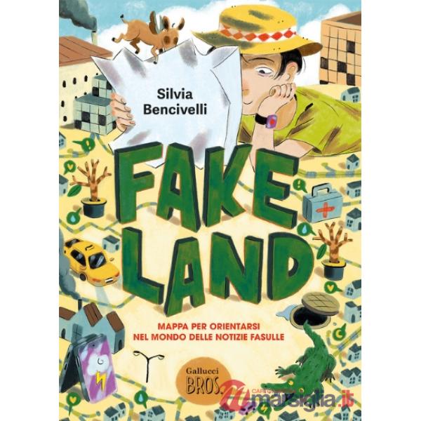 Fake Land. Mappa per orientarsi nel mondo delle notizie fasulle
