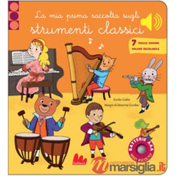 Mia prima raccolta sugli strumenti classici. Classici sonori. Ediz. a colori (La)